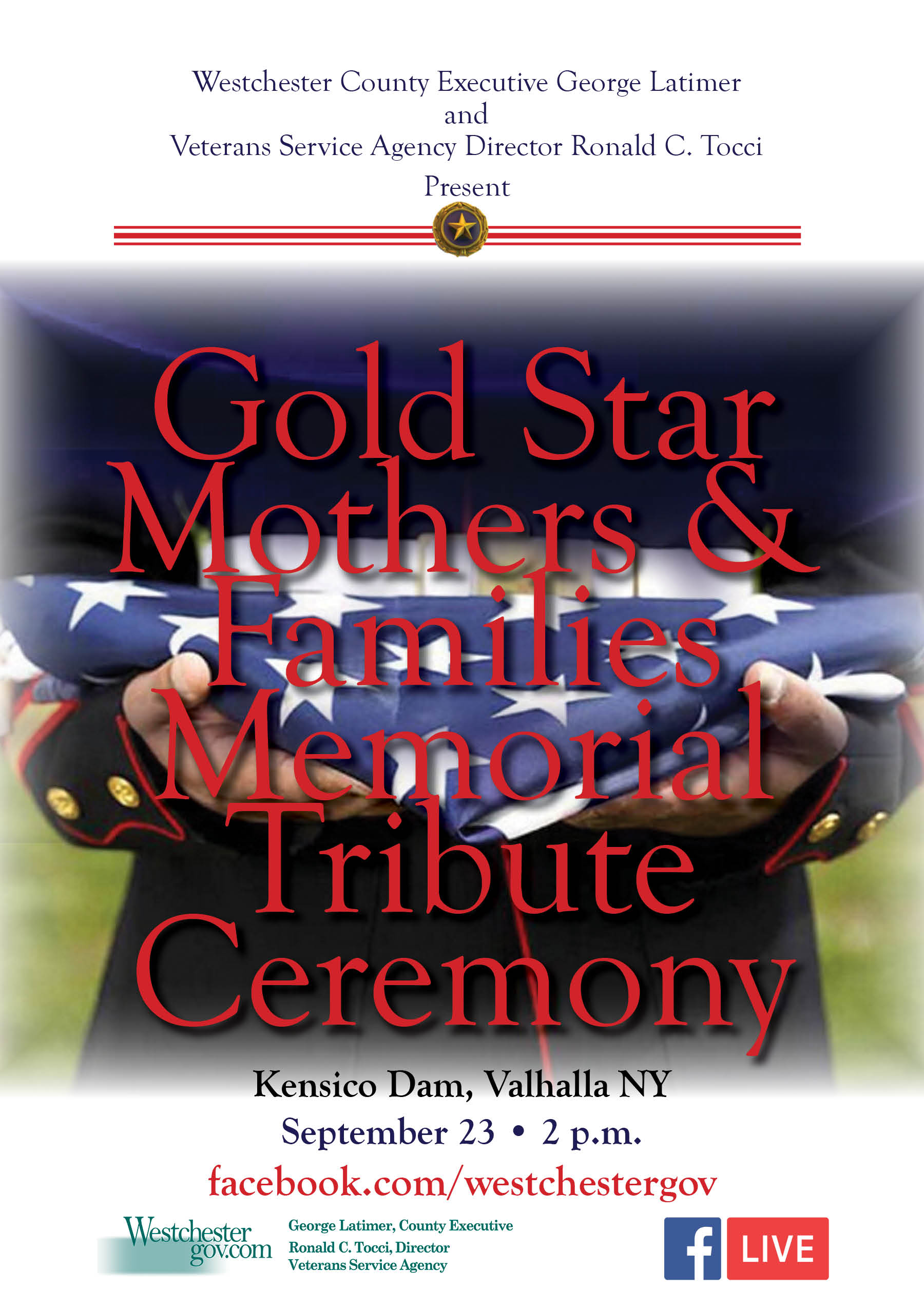 Title: Gold Star Mothers & Families Memorial Tribute Ceremony - Description: Westchester County Executive George Latimer and Veterans Service Agency Director Ronald C. Tocci Present Gold Star Mothers & Families Memorial Tribute Ceremony Kensico Dam, Valhalla NY September 23 • 2 p.m. Facebook.com/westchestergov
